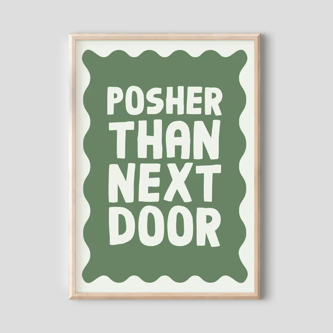 Posher Than Next Door Print