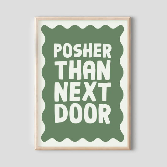 Posher Than Next Door Print