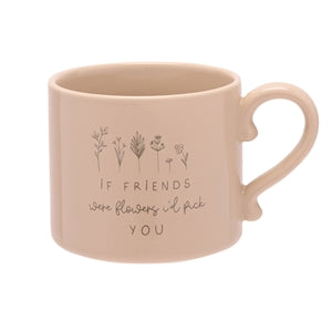 if friends were flowers I'd pick you stoneware mug