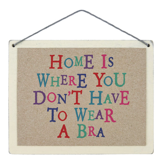 East of India Home Is Where You Don’t Have To Wear A Bra Wobbly Word Sign